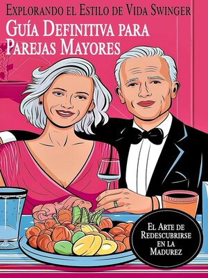 cover image of Guía Definitiva para Parejas Mayores Explorando el Estilo de Vida Swinger   El Arte de Redescubrirse en la Madurez